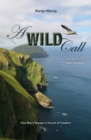 Image for A wild call  : one man&#39;s voyage in pursuit of freedom