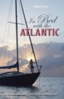 Image for In Bed with the Atlantic : A young woman battles anxiety to sail the Atlantic circuit