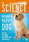 Image for The Science Behind a Happy Dog : Canine Training, Thinking and Behaviour