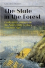 Image for The state in the forest: contested commons in the nineteenth century Venetian Alps
