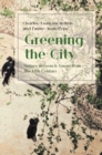 Image for Greening the City: Nature in French Towns from the 17th Century