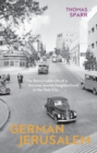 Image for German Jerusalem: The Remarkable Life of a German-Jewish Neighbourhood in the Holy City