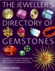 Image for The Jeweller&#39;s Directory of Gemstones : A Complete Guide to Appraising and Using Precious Stones, from Cut and Colour to Shape and Settings