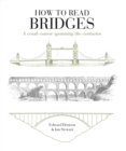 Image for How to Read Bridges : A Crash Course Spanning the Centuries