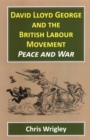 Image for David Lloyd George and the British labour movement  : peace and war