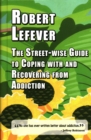 Image for The The Street-wise Guide to Coping with  and Recovering from Addiction