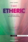 Image for The Etheric : Broadening Science Through Anthroposophy : Volume 1 : The World of the Ethers