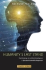 Image for Humanity&#39;s Last Stand : The Challenge of Artificial Intelligence - A Spiritual-Scientific Response
