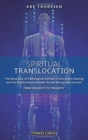 Image for Spiritual Translocation : The Behaviour of Pathological Entities in Illness and Healing and the Relationship between Human Beings and Animals - From Polarity to Triunity