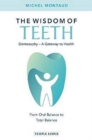 Image for The Wisdom of Teeth : Dentosophy - A Gateway to Health: From Oral Balance to Total Balance