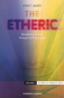 Image for The etheric: broadening science through anthroposophy. (The world of formative forces) : Volume 2,