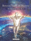 Image for Between Earth and Heaven : The Actor of the Future, Vol. 3