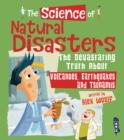 Image for The science of natural disasters  : the devastating truth about volcanoes, earthquakes and tsunamis