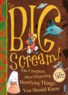 Image for The Big Scream! The Creepiest, Most Disgusting, Horrifying Things You Should Know