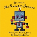 Image for The robot is square  : baby&#39;s first book of shapes