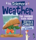 Image for The science of weather  : the changing truth about Earth&#39;s climate