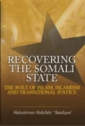 Image for Recovering the somali state: the role of Islam, Islamism and transitional justice
