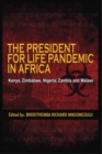 Image for The president for life pandemic in Africa: Kenya, Zimbabwe, Nigeria, Zambia and Malawi