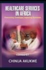 Image for Health Services in Africa: Overcoming Challenges, Improving Outcomes