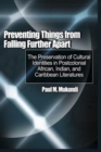 Image for Preventing Things from Falling Further Apart: The Preservation of Cultural Identities in Postcolonial African, Indian, An