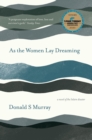 Image for As the women lay dreaming: a novel of the Iolaire disaster