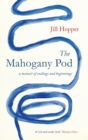 Image for The mahogany pod  : a memoir of endings and beginnings