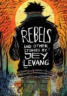 Image for Rebels and Other Stories by Jey Levang