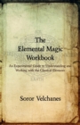 Image for The elemental magic workbook  : an experimental guide to understanding and working with the classical elements