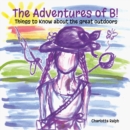 Image for The adventures of B!: things to know about the great outdoors