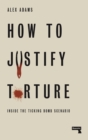 Image for How to justify torture  : inside the ticking bomb scenario