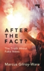 Image for After the fact?  : the truth about fake news