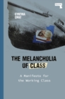 Image for The melancholia of class  : a manifesto for the working class