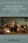 Image for Music-making in the Hertfordshire parish, 1760-1870