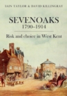 Image for Sevenoaks 1790–1914 : Risk and choice in West Kent