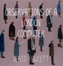 Image for Observations of a London commuter
