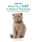 Image for Find Out What Your Cat is Really Thinking : 100 Ways to Read Their Signals