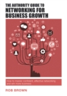 Image for The Authority Guide to Networking for Business Growth: How to master confident, effective networking and win more business