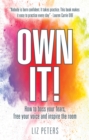 Image for Own it!  : how to boss your fears, free your voice and inspire the room