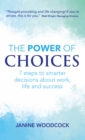 Image for The power of choices  : 7 steps to smarter decisions about work, life and success