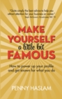 Image for Make yourself a little bit famous: how to power up your profile and get known for what you do
