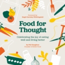 Image for Food for thought  : celebrating the joy of eating well and living better