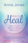 Image for How to heal  : release your past, reclaim your energy, revive your joy