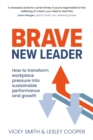 Image for Brave new leader  : how to transform workplace pressure into sustainable performance and growth