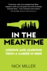 Image for In the meantime  : lessons and learning from a career in beer