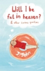 Image for Will I be fat in heaven?  : and other curious questions