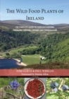 Image for THE WILD FOOD PLANTS OF  IRELAND : The complete guide to their recognition, foraging, cooking, history and conservation