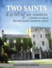 Image for Two Saints &amp; a Lot of Us Sinners : A History of One of Ireland&#39;s Oldest Inhabited Castles