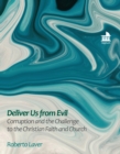Image for Deliver us from evil: corruption and the challenge to the Christian faith and church
