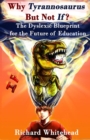 Image for Why &#39;Tyrannosaurus&#39; But Not &#39;If&#39;? : The Dyslexic Blueprint for the Future of Education