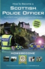 Image for How to become a Scottish police officer  : the ultimate insider&#39;s guide to passing the Police Scotland selection process